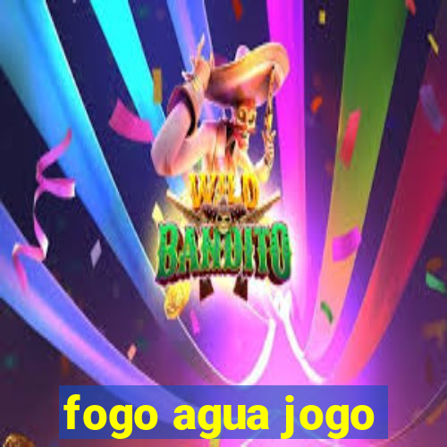 fogo agua jogo