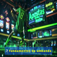 7 fundamentos da umbanda