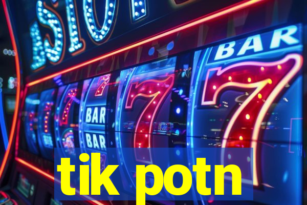 tik potn