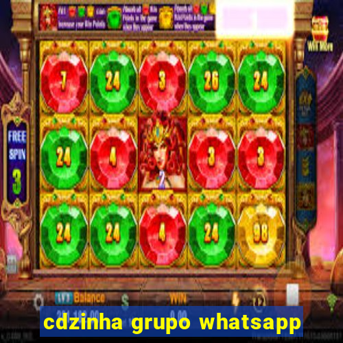 cdzinha grupo whatsapp