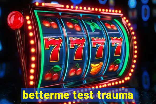 betterme test trauma