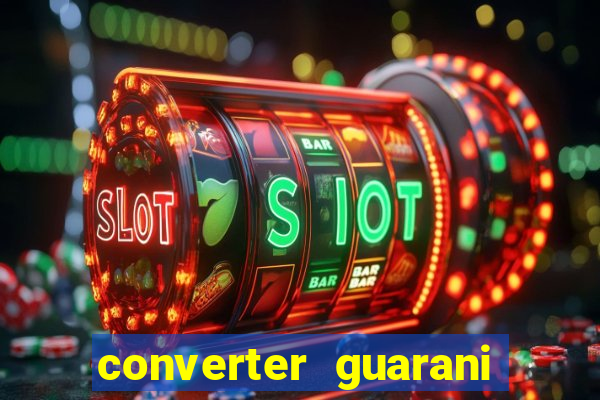 converter guarani em reais