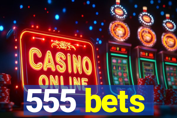 555 bets