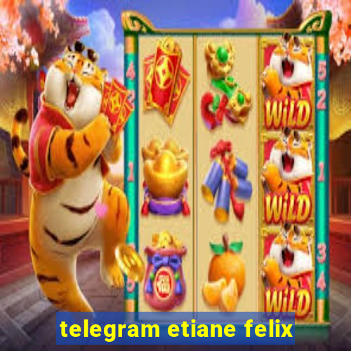 telegram etiane felix