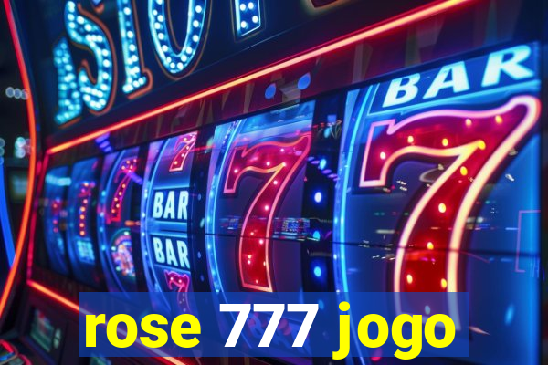 rose 777 jogo