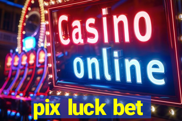 pix luck bet