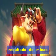 resultado do minas cap hoje