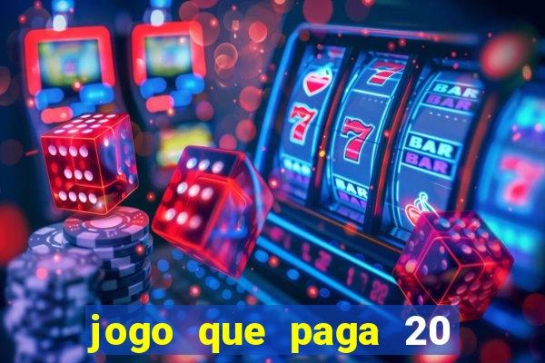 jogo que paga 20 reais para se cadastrar