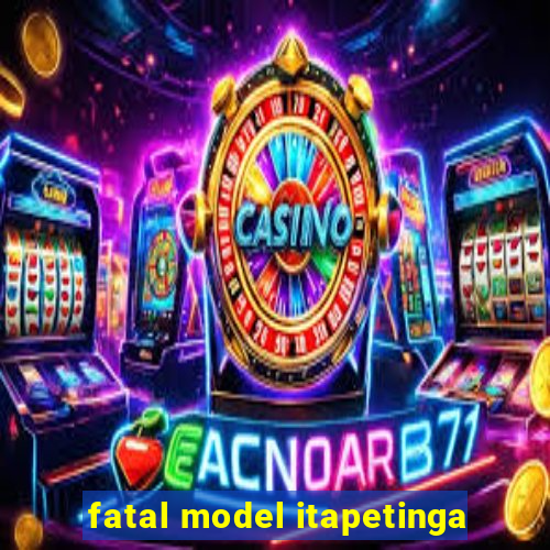 fatal model itapetinga