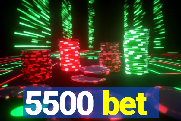 5500 bet