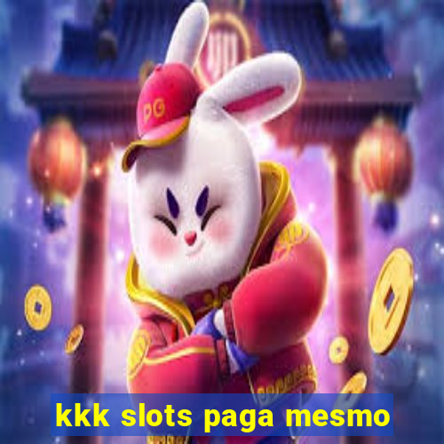 kkk slots paga mesmo