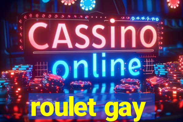 roulet gay