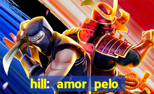 hill: amor pelo jogo online