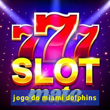 jogo do miami dolphins