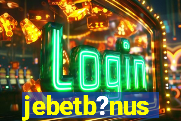 jebetb?nus