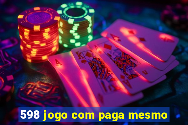 598 jogo com paga mesmo