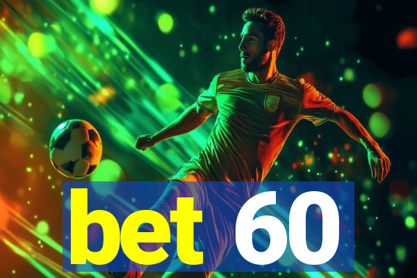 bet 60