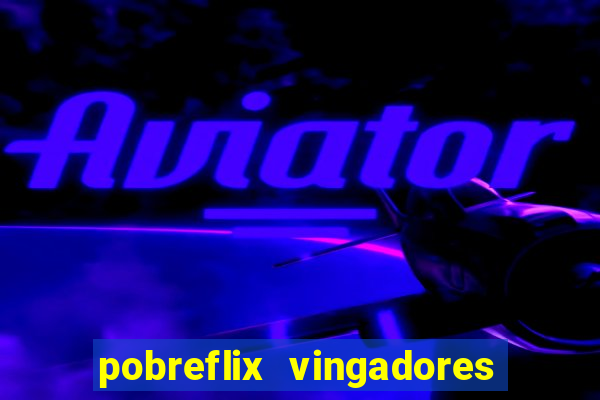 pobreflix vingadores guerra infinita