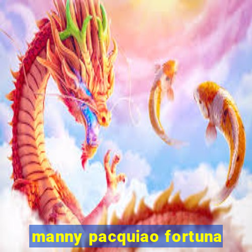 manny pacquiao fortuna