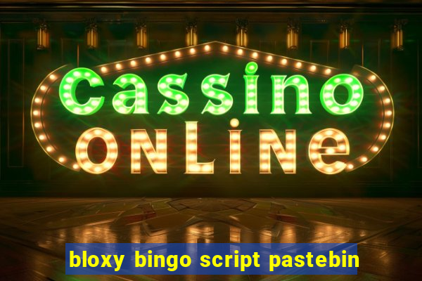 bloxy bingo script pastebin