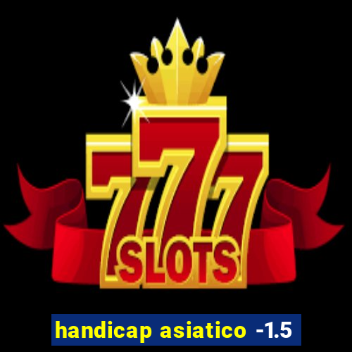 handicap asiatico -1.5