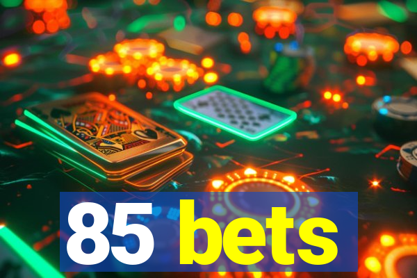 85 bets