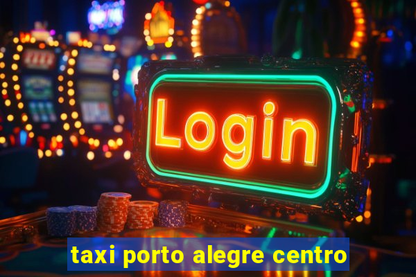 taxi porto alegre centro