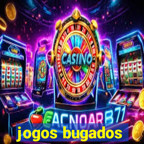 jogos bugados