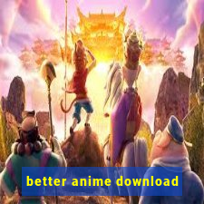 better anime download