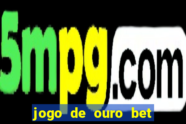 jogo de ouro bet codigo promocional