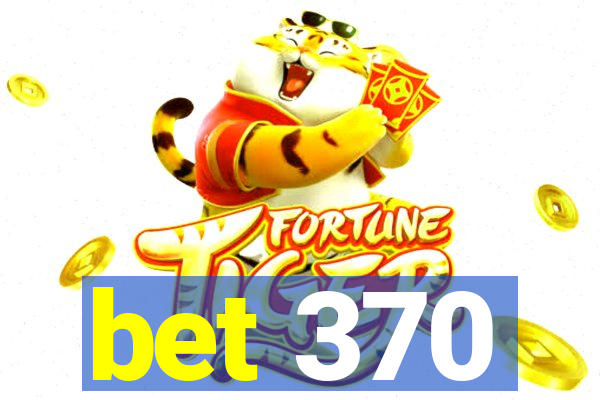 bet 370