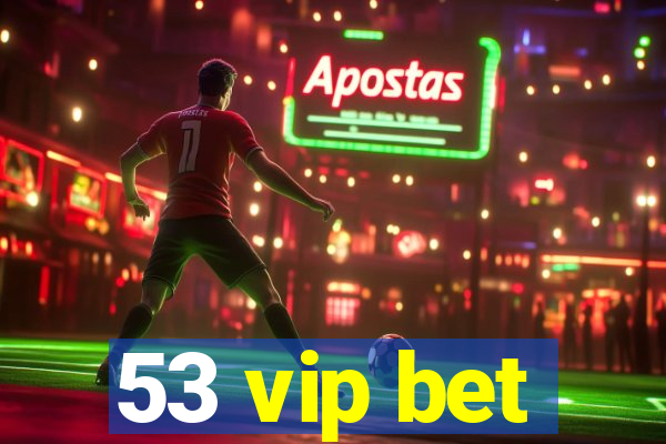 53 vip bet