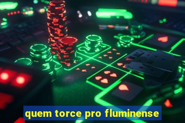 quem torce pro fluminense