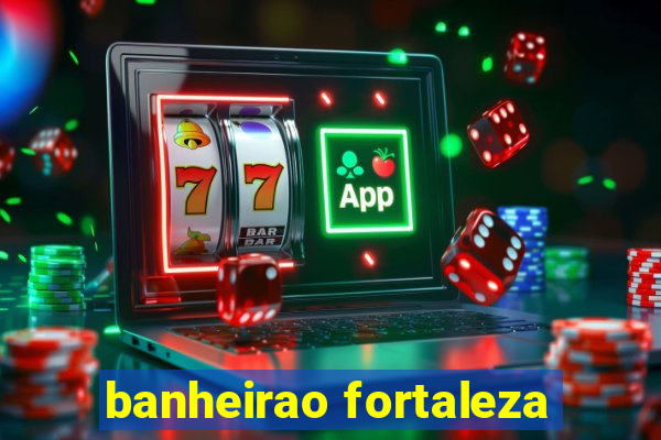 banheirao fortaleza