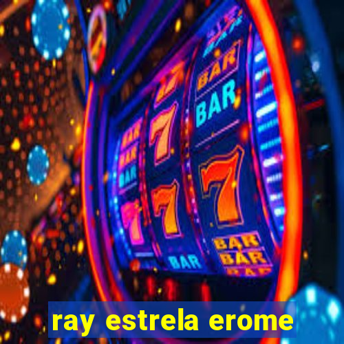 ray estrela erome