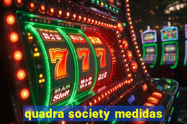 quadra society medidas