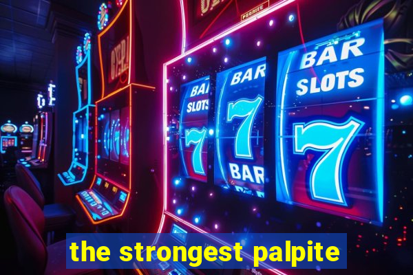 the strongest palpite