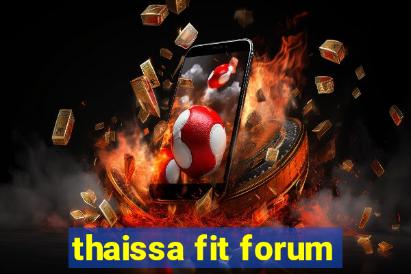 thaissa fit forum