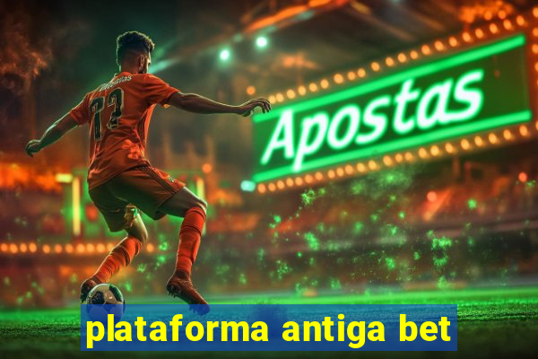 plataforma antiga bet