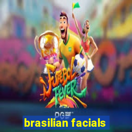 brasilian facials