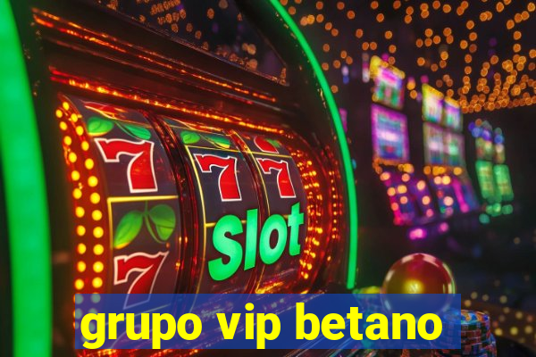 grupo vip betano