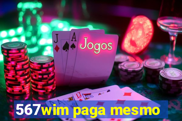 567wim paga mesmo