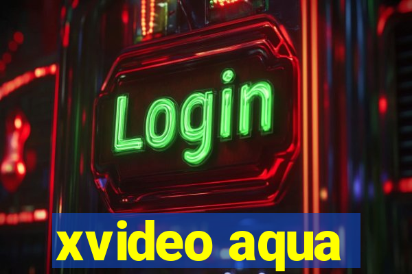 xvideo aqua