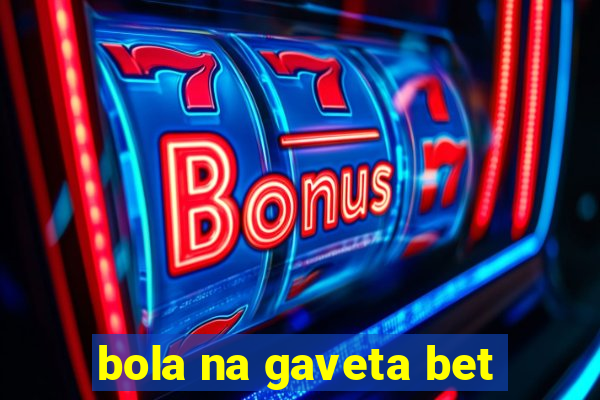 bola na gaveta bet