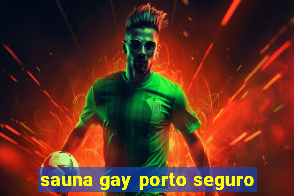 sauna gay porto seguro