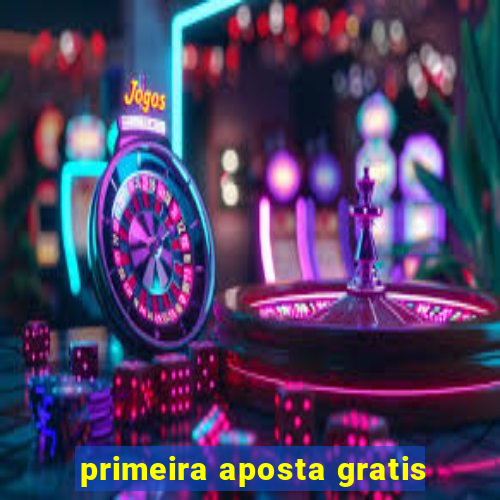 primeira aposta gratis