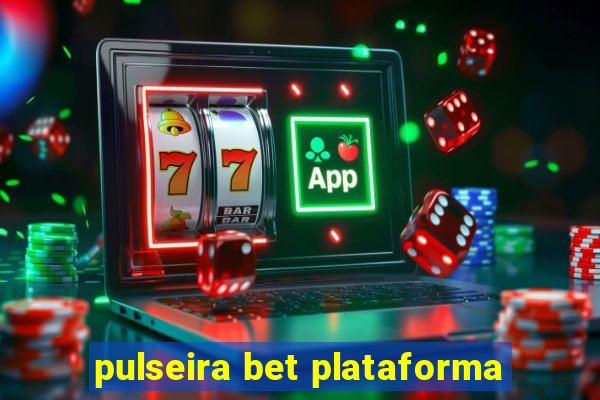 pulseira bet plataforma