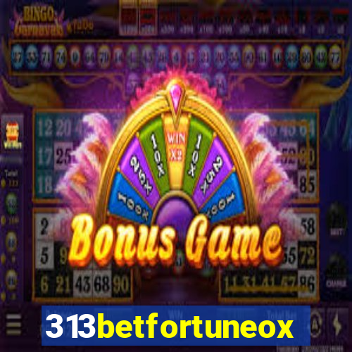 313betfortuneox