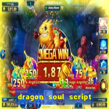 dragon soul script no key