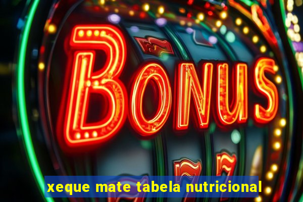 xeque mate tabela nutricional